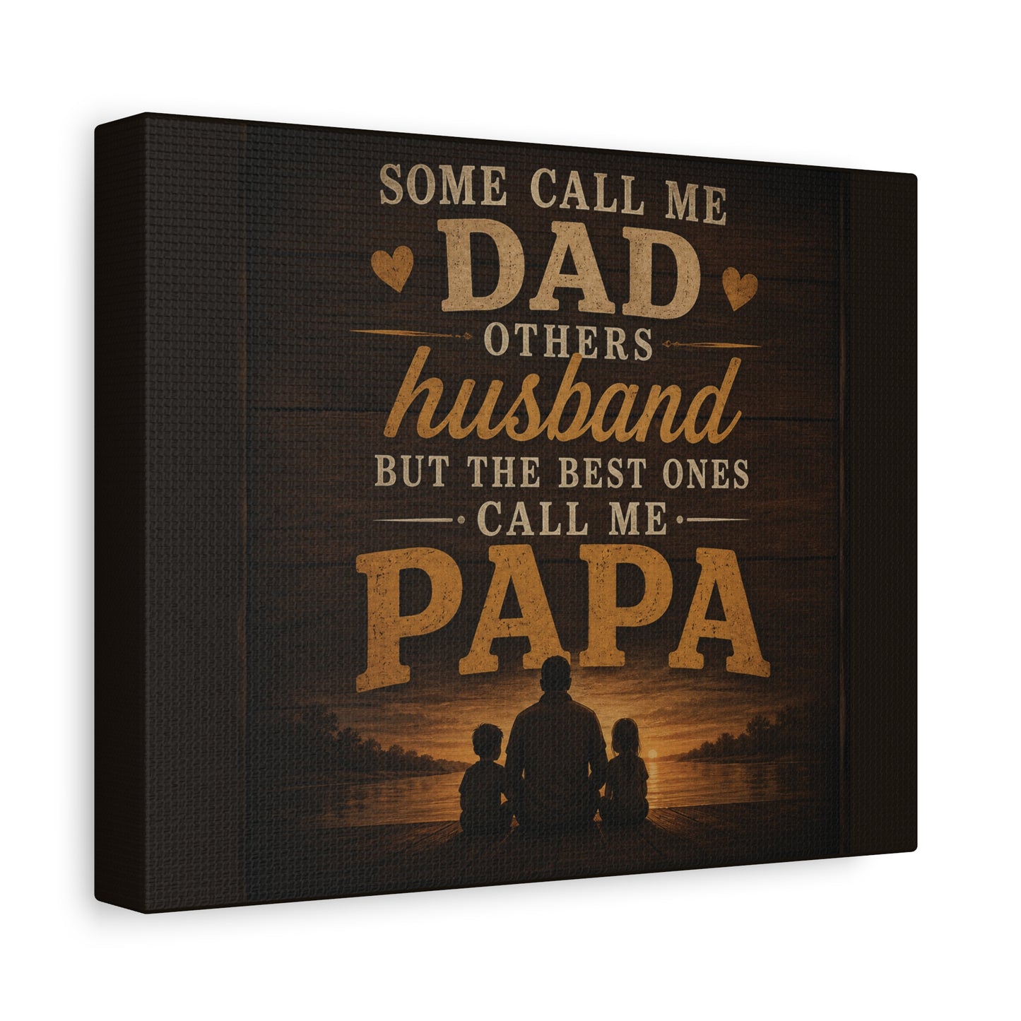 "Some Call Me Dad, Others Husband, But The Best Ones Call Me Papa" Canvas Sign