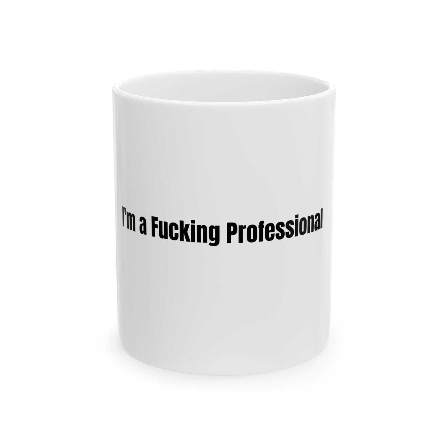 I'm a Fucking Professional Ceramic Mug — Funny Office Coffee Cup (11oz, 15oz)