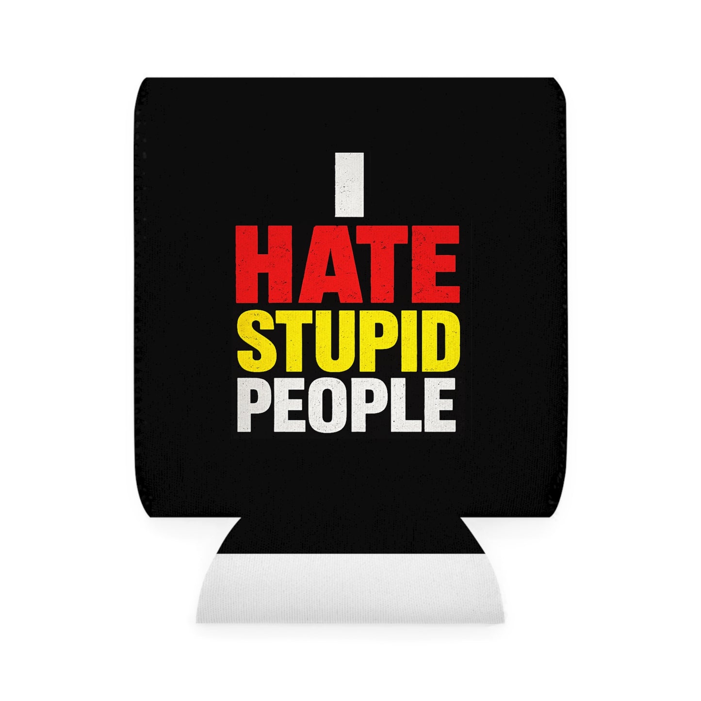 I Hate Stupid People Can Cooler Sleeve — Funny Beverage Koozie