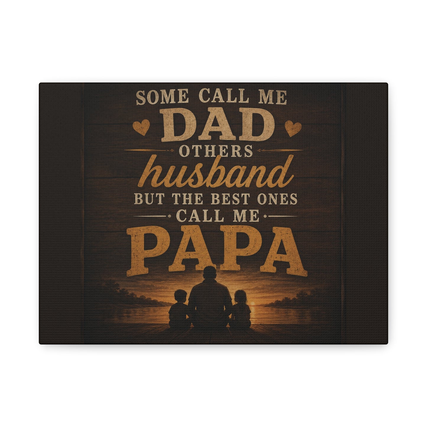 "Some Call Me Dad, Others Husband, But The Best Ones Call Me Papa" Canvas Sign