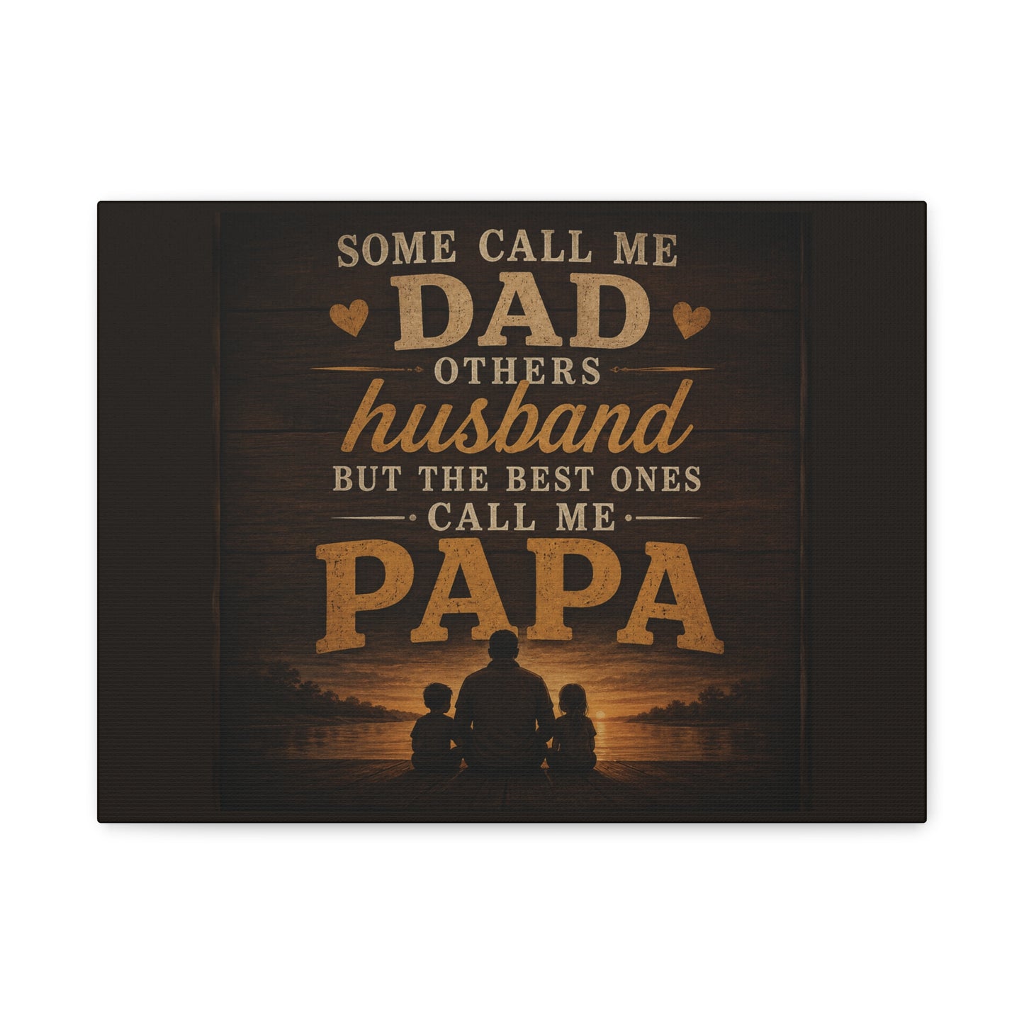 "Some Call Me Dad, Others Husband, But The Best Ones Call Me Papa" Canvas Sign