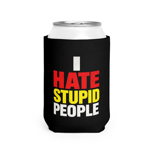 I Hate Stupid People Can Cooler Sleeve — Funny Beverage Koozie
