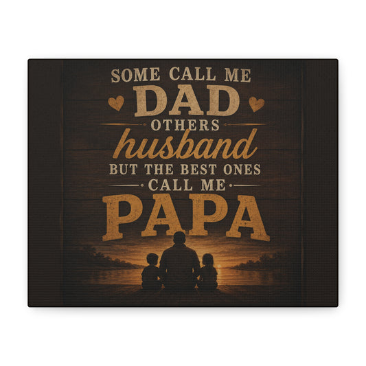 "Some Call Me Dad, Others Husband, But The Best Ones Call Me Papa" Canvas Sign